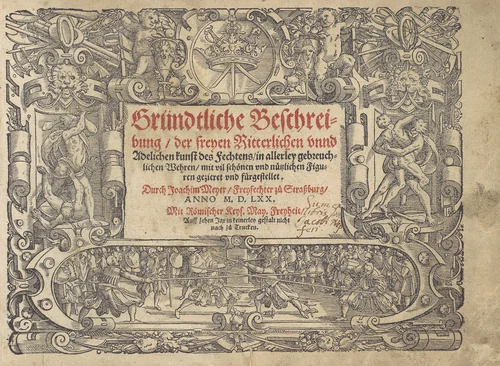 Gründtliche Beschreibung der freyen ritterlichen unnd adelichen Kunst des Fechtens in allerley gebreuchlichen Wehren mit vil schönen und nützlichen Figuren gezieret und fürgestellet (A Thorough Description of the Free Knightly and Noble Art of Fencing, in All the Typical Guards, Adorned and Arranged with Many Beautiful and Useful Figures) by Joachim Meyer, book, 1570