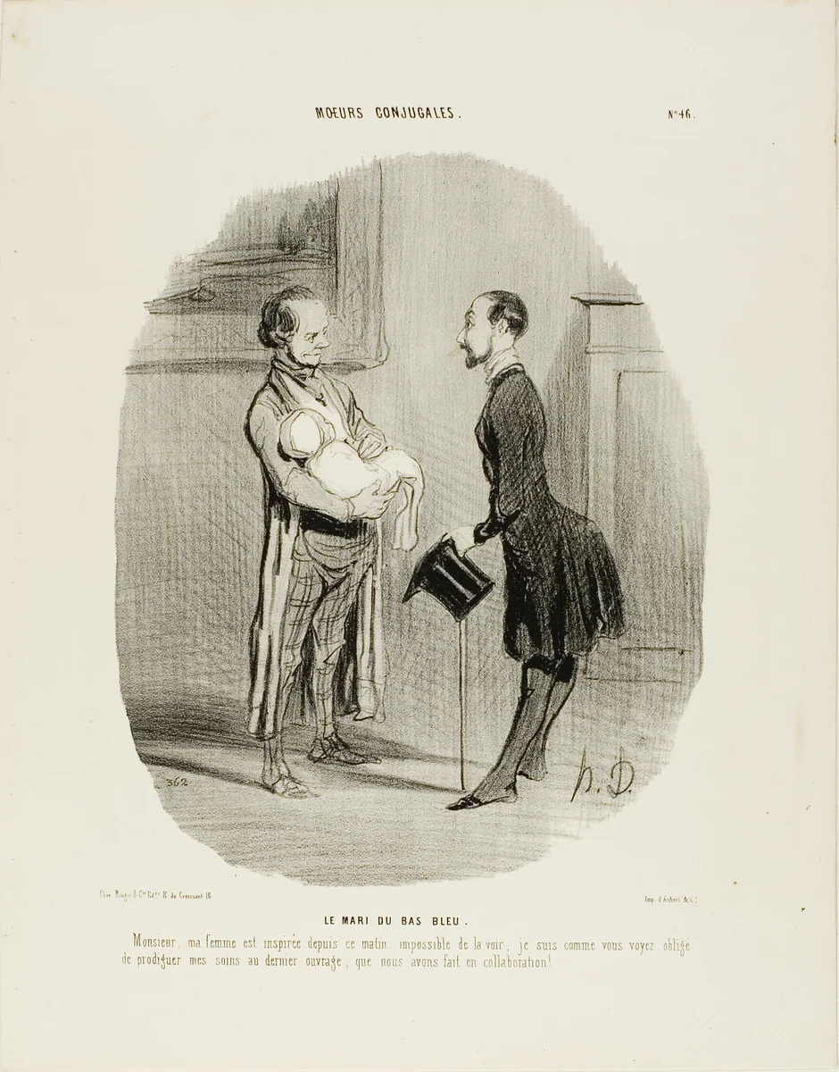 The Bluestocking's Husband. “Monsieur, my wife has been inspired since this morning: it is impossible to see her. As you can see, I have to give my full attention to the fruit of our most recent collaboration!,” plate 46 from Moeurs Conjugales by Honoré-Victorin Daumier, print, 1842