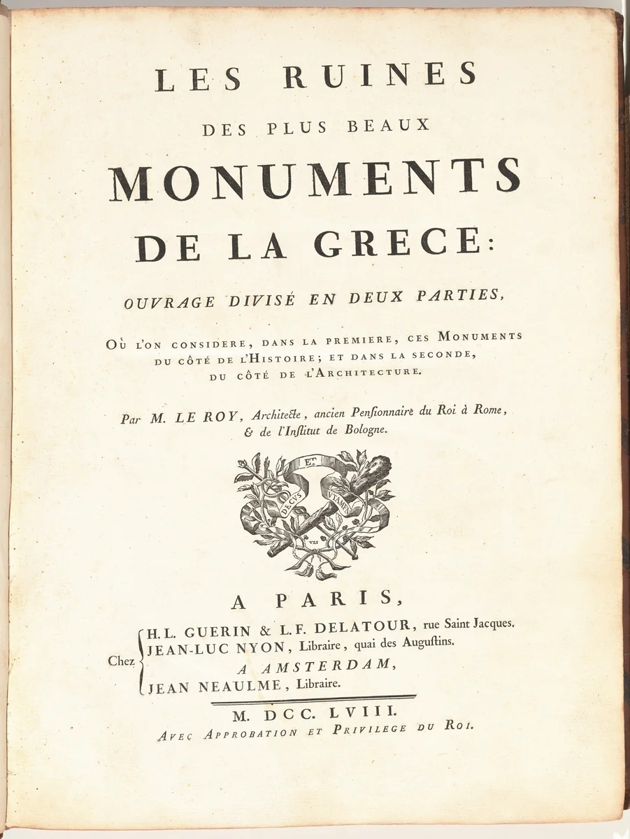 Les Ruines Des Plus Beaux Monuments de la Grece: Ouvrage Divisé en Deux Parties, Ou L'On Considere, dans la Premiere, Ces Monuments Du Côté de l'Histoire; et dans la Seconde, du Côté de l'Architecture by Julien David Le Roy, volume, 1758