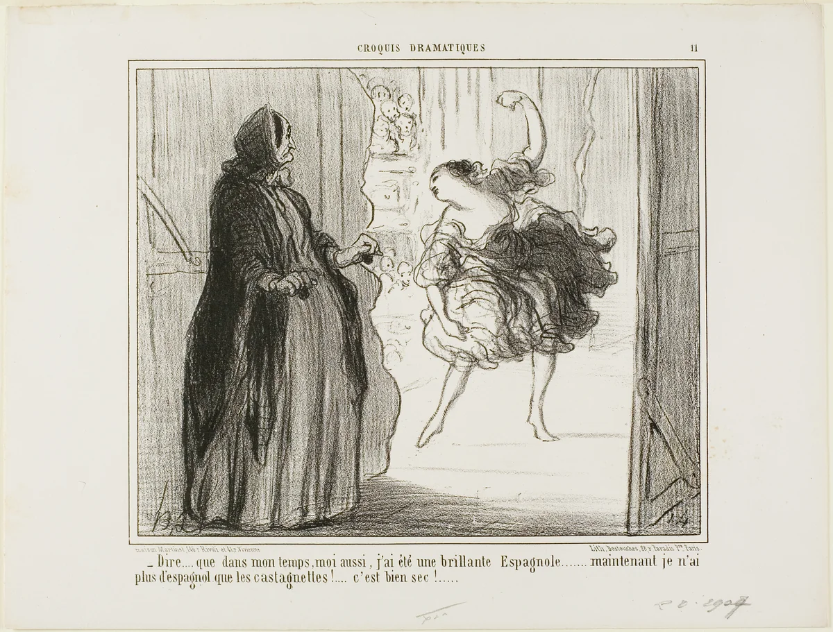 “- Difficult to imagine that in my days I also was an acclaimed Spanish dancer... nowadays only my castanets are Spanish... what a drag...,” plate 11 from Croquis Dramatiques by Honoré-Victorin Daumier, print, 1857