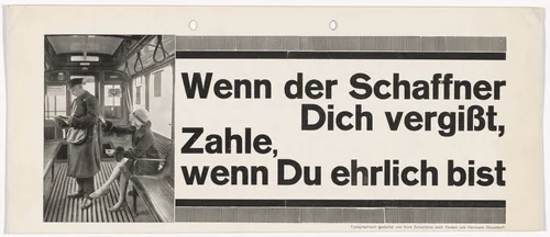 Notice for display in streetcar, for Üstra (Überlandwerke und Strassenbahnen Hannover AG) (Notice reads, "Distracted conductors might not see you there. Assuming you're honest, you'll pay them your fare.") by Kurt Schwitters, design, 1929
