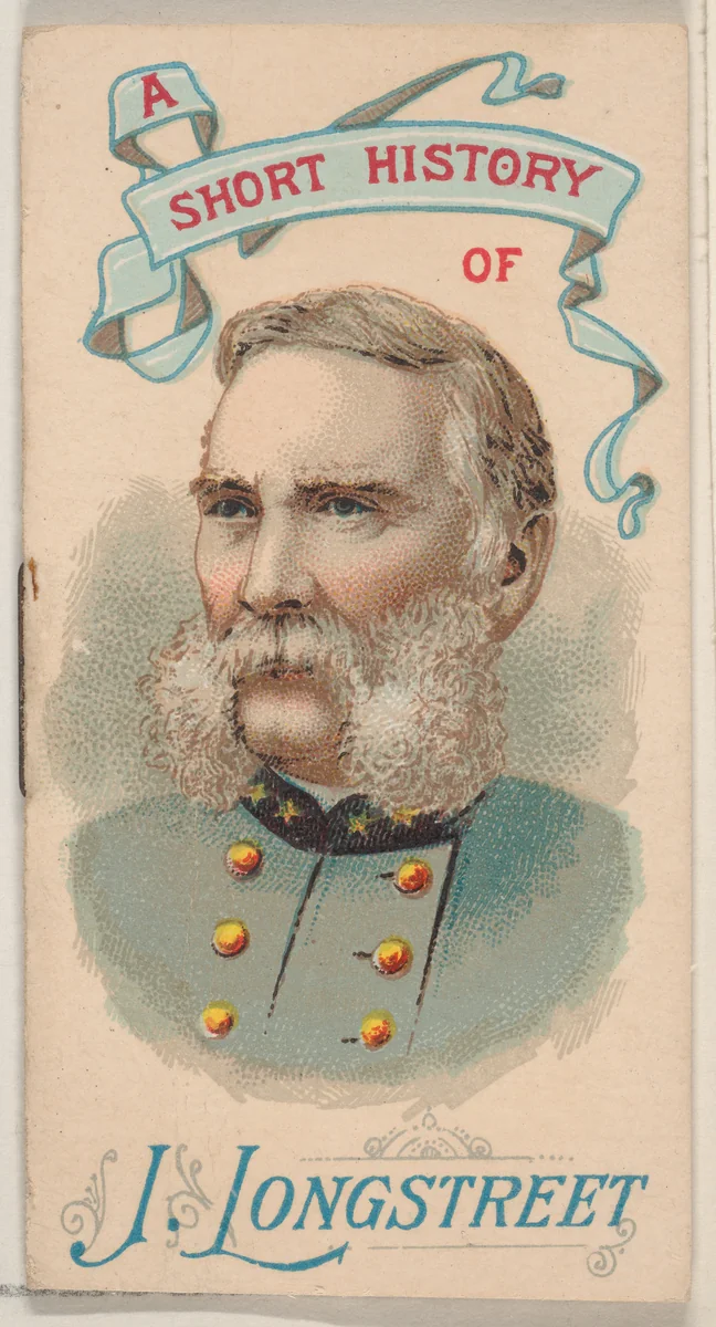 A Short History of General James Longstreet, from the Histories of Generals series of booklets (N78) for Duke brand cigarettes by W. Duke, Sons & Co., print, 1888