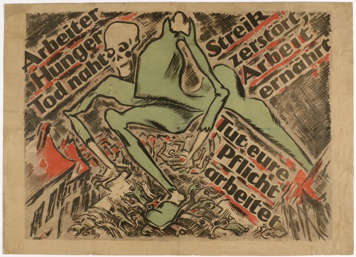 Workers. Famine. Death Is Approaching. Strike Destroys. Work Nourishes. Do Your Duty. Work (Arbeiter. Hunger. Tod naht. Streik zerstört, Arbeit ernährt. Tut eure Pflicht. Arbeitet) by Heinz Fuchs, design, 1919