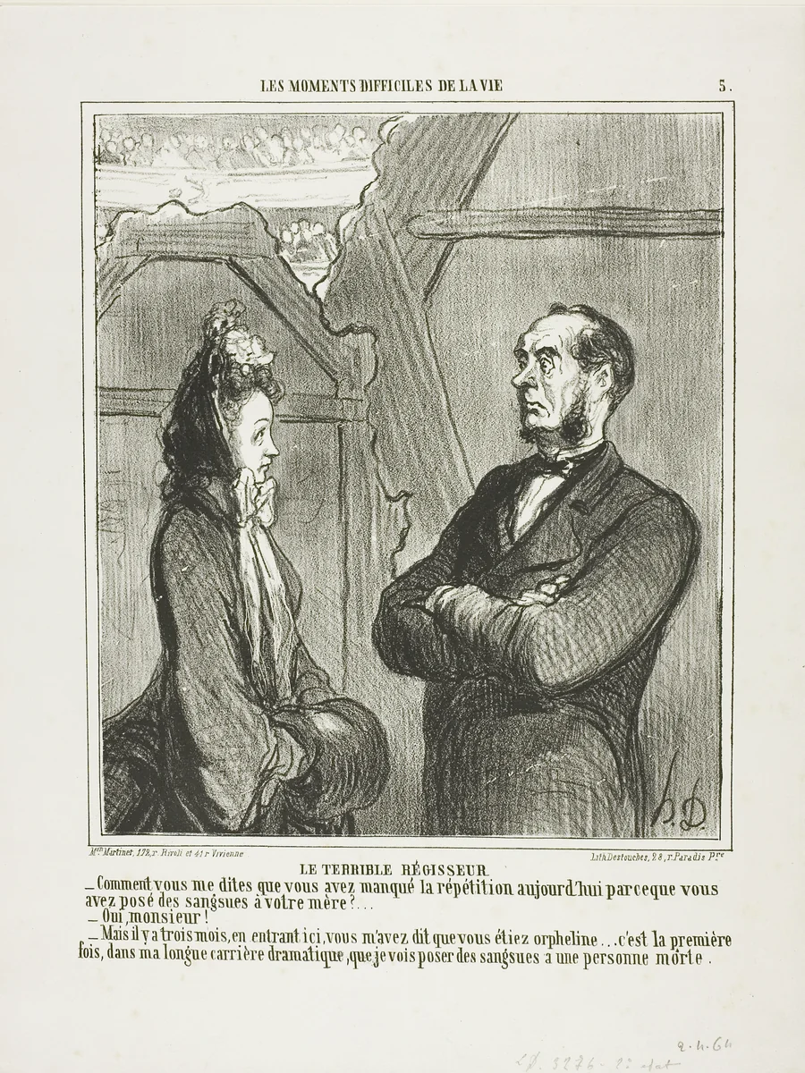 The Terrible Director. “- Indeed! You are telling me that you missed today's rehearsal because you had to set leeches onto your mother? - Yes sir. - But, when you first came here three months ago, you told me that you were an orphan. This is the first time in my long career at the theater that I have met a person who sets leeches on the body of a dead person,” plate 5 from Les Moments Difficiles De La Vie by Honoré-Victorin Daumier, print, 1864
