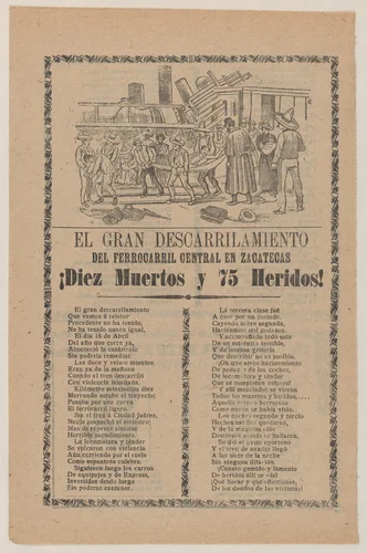 Broadsheet relating to a train that derailed in Zacatecas on April 18, 1904, a description in the bottom section continuing on verso after which the words to a song (corrido) by José Guadalupe Posada, print, 1904