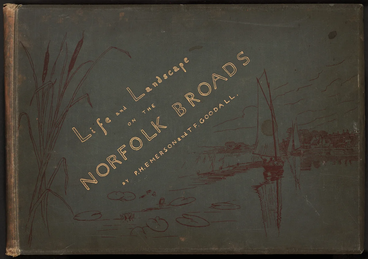 Life and Landscape on the Norfolk Broads by T. F. Goodall, Peter Henry Emerson, volume, 1886
