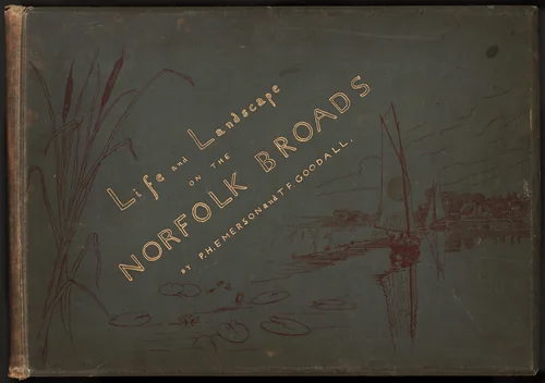 Life and Landscape on the Norfolk Broads by T. F. Goodall, Peter Henry Emerson, volume, 1886