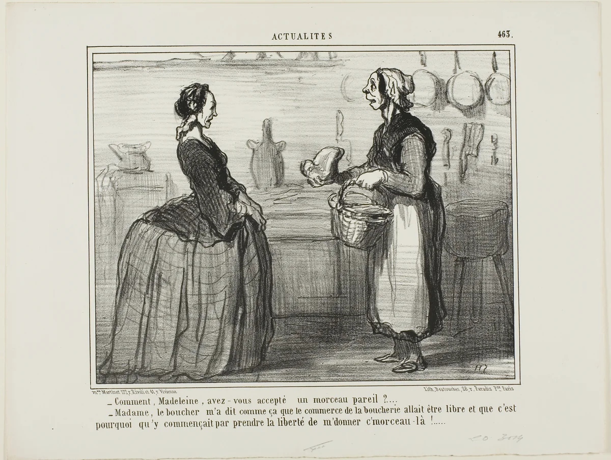 “- Madeleine, how could you ever accept a piece of meat like this one? - Madame, the butcher told me that the meat commerce will be free, therefore he took the liberty of giving me this piece,” plate 463 from Actualités by Honoré-Victorin Daumier, print, 1857
