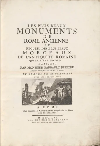 Les Plus Beaux Monuments de Rome Ancienne Ou Recueïl Des Plus Beaux Morceaux De L'Antiquité Romaine Qui Existent Encore: Dessinés Par Monsieur Barbault Peintre Ancien Pensionnaire Du Roy a Rome, Et Gravés en 128 Planches Avec Leur Explication. by Carlo Nolli, volume, 1761