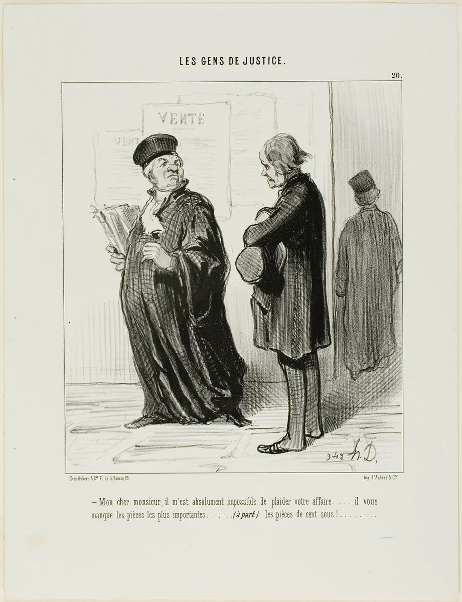 “My dear man... it is really quite impossible for me to take on your case.... you are missing the most important piece of evidence.... (apart from) the cash to pay my fees,” plate 20 from Les Gens De Justice by Honoré-Victorin Daumier, print, 1846