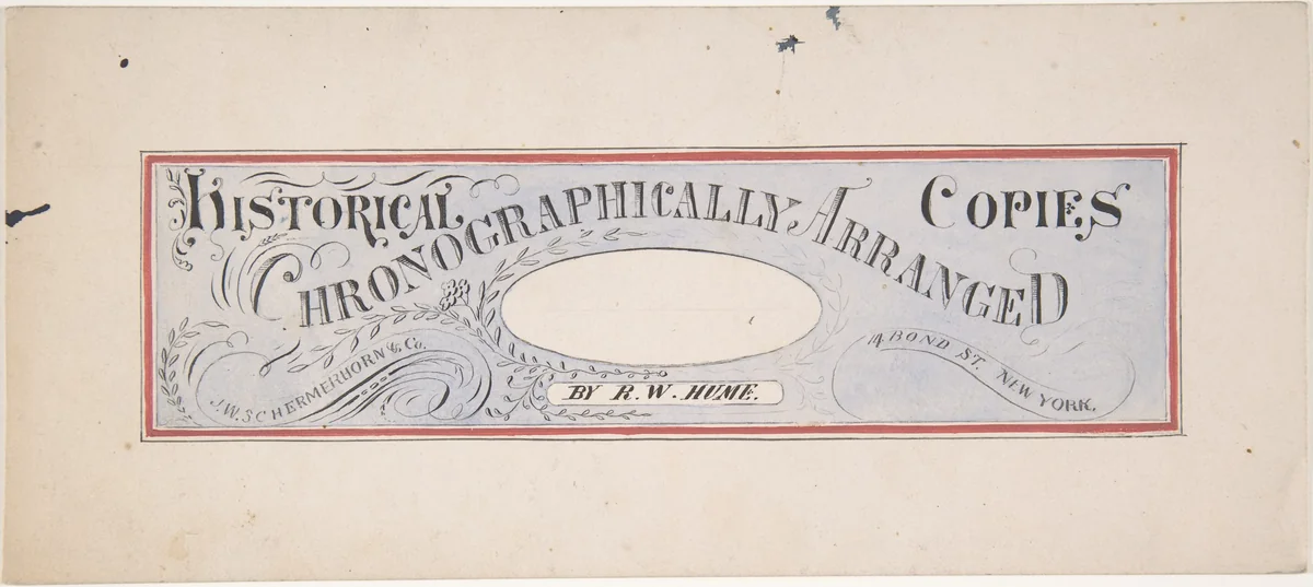 Design for a trade publication titled: "Historical Copies Chronographically Arranged", by R. W. Hume; J. W. Schermerhorn & Co., 14 Bond Street, N. Y. by Robert William Hume, drawing, 1800-1900