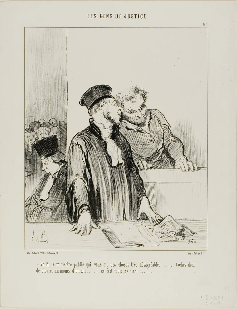 “- Here is the public minister who will say some very unpleasant things to you.... so try to cry a little from one eye at least.... it usually does some good!...,” plate 21 from Les Gens De Justice by Honoré-Victorin Daumier, print, 1846