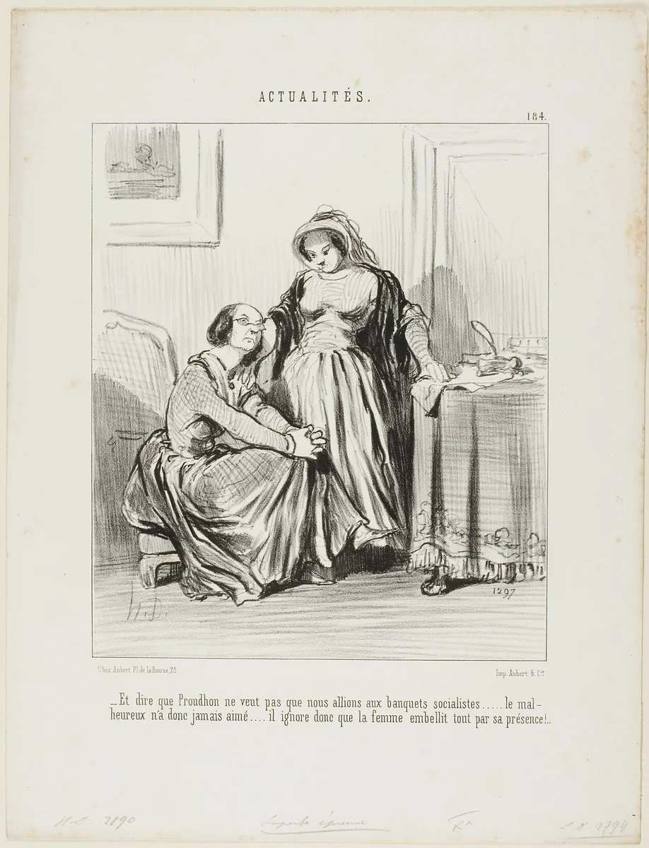 “- And to think that Prudhon did not want us to attend the socialist banquets.... the poor man has never loved..... he totally ignores that it is the woman's presence which beautifies existence,” plate 184 from Actualités by Honoré-Victorin Daumier, print, 1849