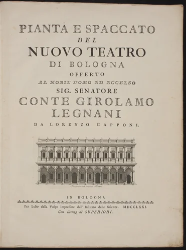 Pianta e spaccato del nuovo teatro di Bologna by Lorenzo Capponi
Antonio Galli Bibiena
Lelio dalla Volpe, volume, 1771