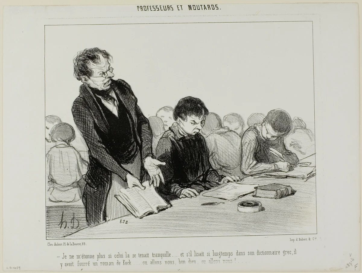 “- Now I understand why this chap was so quiet all the time..... instead of reading quietly in his Greek dictionary, he was indulging in a novel by de Kock.... Oh my God.... where is this all going to end!!,” plate 22 from Professeurs Et Moutards by Honoré-Victorin Daumier, print, 1846