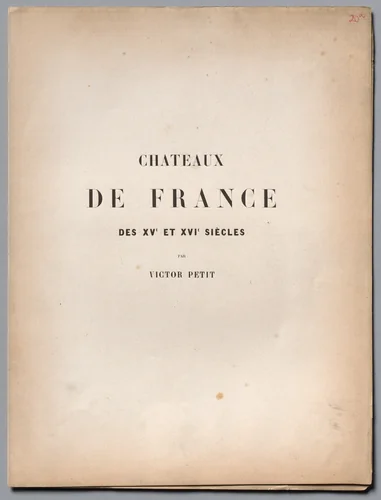 Architecture Pittoresque ou Monuments des xveme. Et xvieme. Siecles: Chateaux De France des XV et XVI Siecles: Title Page and Table of Contents by Victor Petit, other, 1860