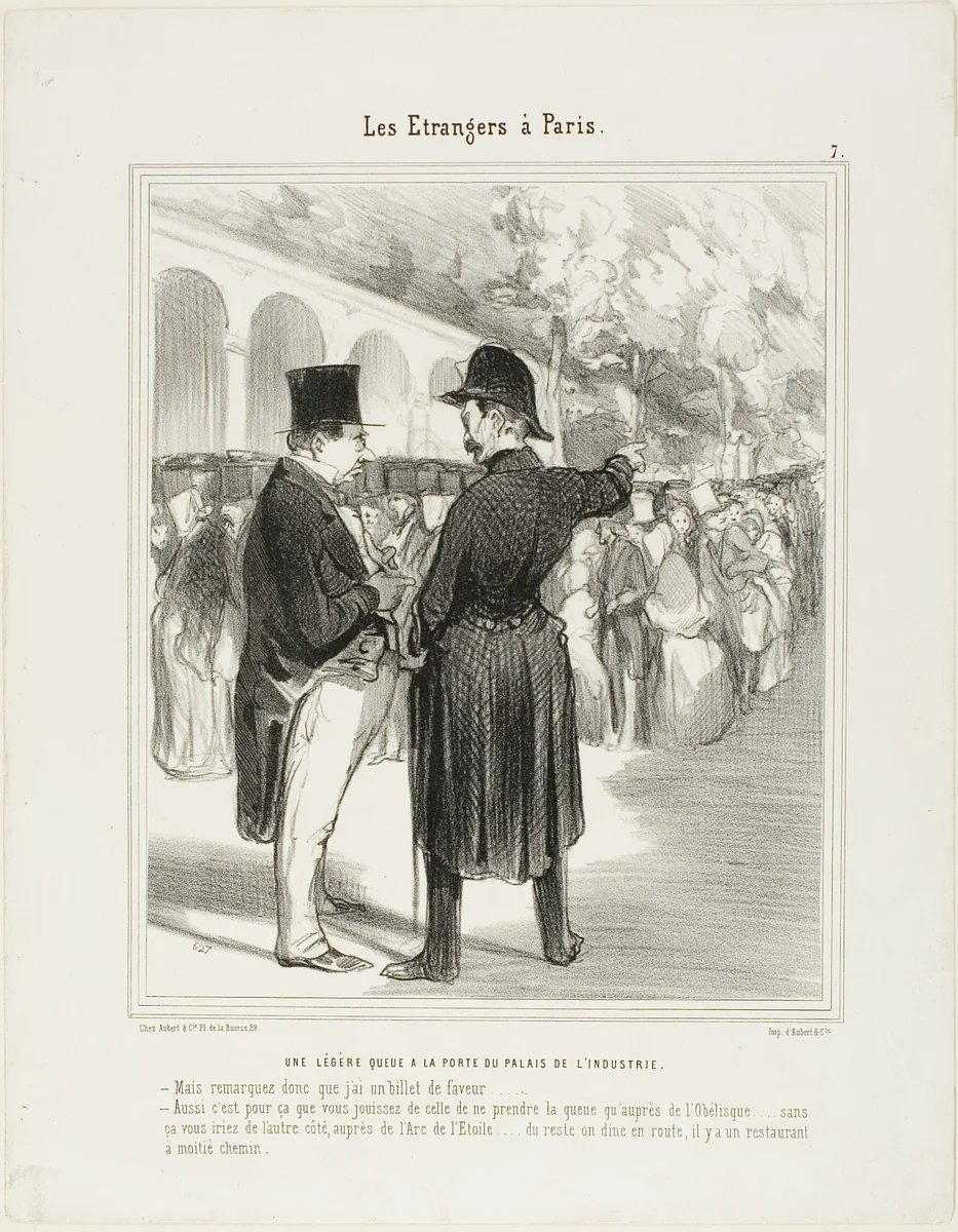A Small Queue at the Entrance to the Palace of Industry. “- But I am telling you that I have a special entry permit! - Quite so, and this is why you are allowed to queue up already at the Obelisk.... otherwise you would have to start on the other side, close to the Etoile.... incidentally why not have a bite to eat while you are waiting... there is a charming little restaurant half way, plate 7 from Les Etrangers à Paris by Honoré-Victorin Daumier, print, 1844