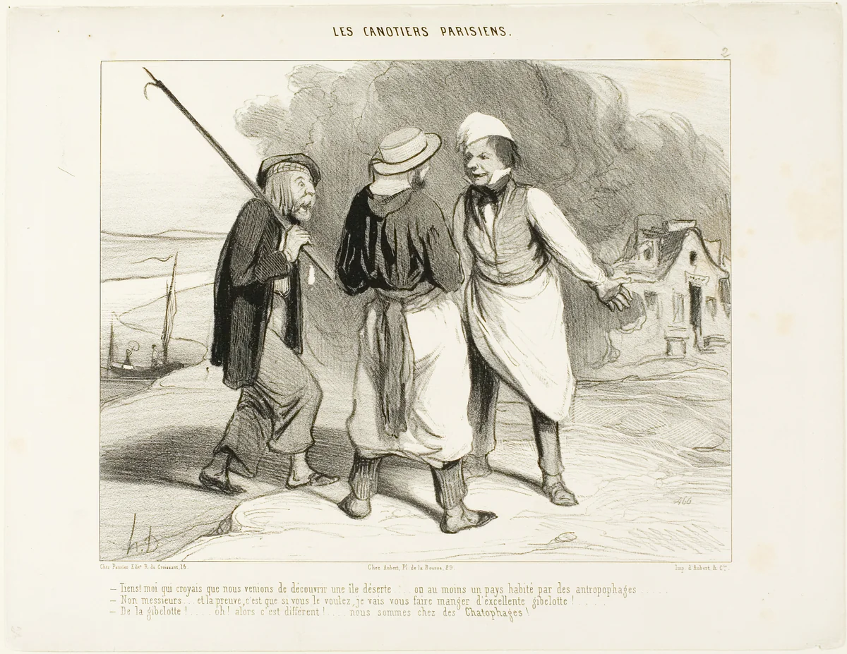 “- Well, fancy that! I thought that we had just discovered a deserted island or at least a country inhabited by cannibals. - No, Sir.... and the proof is that, if you want, I am going to make you eat an excellent fricassee of game in a white wine sauce. - A fricassee of game ....oh, then it's different..... we are with the Chatophages. (note:cat-eaters),” plate 2 from Les Canotiers Parisiens by Honoré-Victorin Daumier, print, 1843