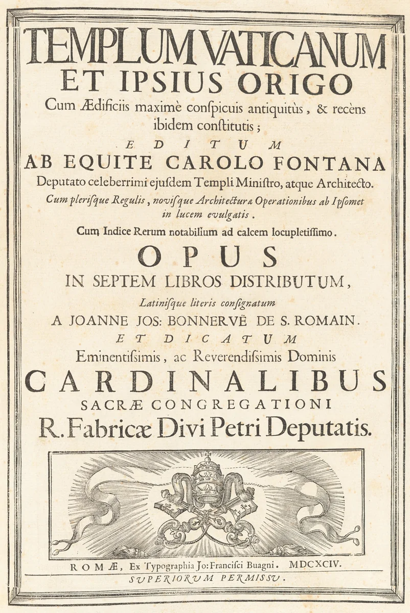 Templum Vaticanum Et Ipsius Origo Cum Aedificiis maximè conspicuis antiquitùs, & recèns ibidem constitutis; Editum Ab Equite Carolo Fontana Deputato celeberrimi ejusdem Templi Ministro, atque Architecto. Cum plerisque Regulis, novisque Architecturae & Operationibus ab Ipsomet in lucem evulgatis. Cum Indice Rerum notablium ad calcem locupletissimo. Opus In Spetem Libros Distributum, Latinesque literis consignatum A Joanne Jos. Bonnervë De S. Romain by Alessandro Specchi; Carlo Fontana, volume, 1694
