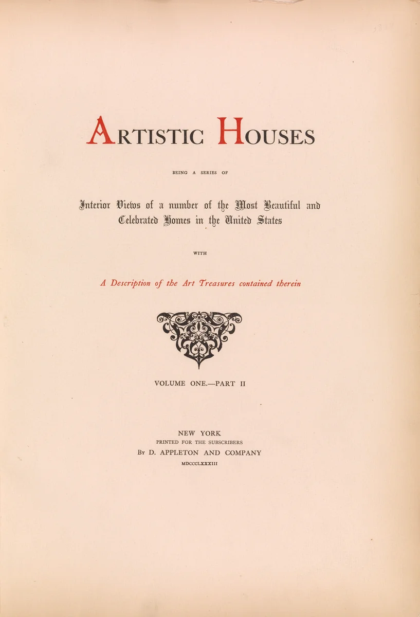 Artistic houses : being a series of interior views of a number of the most beautiful and celebrated homes in the United States : with a description of the art treasures contained therein by D. Appleton & Co., artwork, 1883-1884