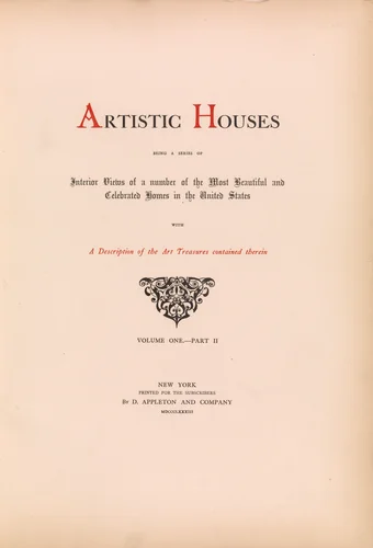 Artistic houses : being a series of interior views of a number of the most beautiful and celebrated homes in the United States : with a description of the art treasures contained therein by D. Appleton & Co., artwork, 1883-1884