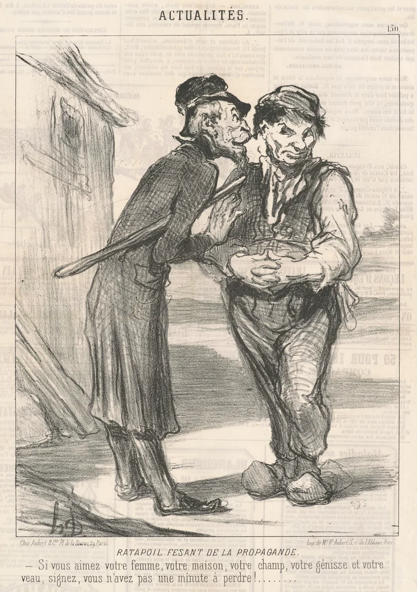 Ratapoil Fesant de la Propaganda: Si vous aimez votre femme, votre maison, votre champ, votre génisse et votre veau, signez, vous n'avez pas une minute de perdre! by Honoré Daumier, print, 1851