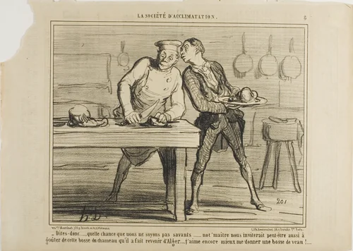“- I am glad that we are not scientists, otherwise Monsieur would also invite us to taste this camel hump he ordered from Algeria… I'd rather enjoy a meal of veal hump!,” plate 8 from La Sopciété D'acclimatation by Honoré-Victorin Daumier, print, 1858