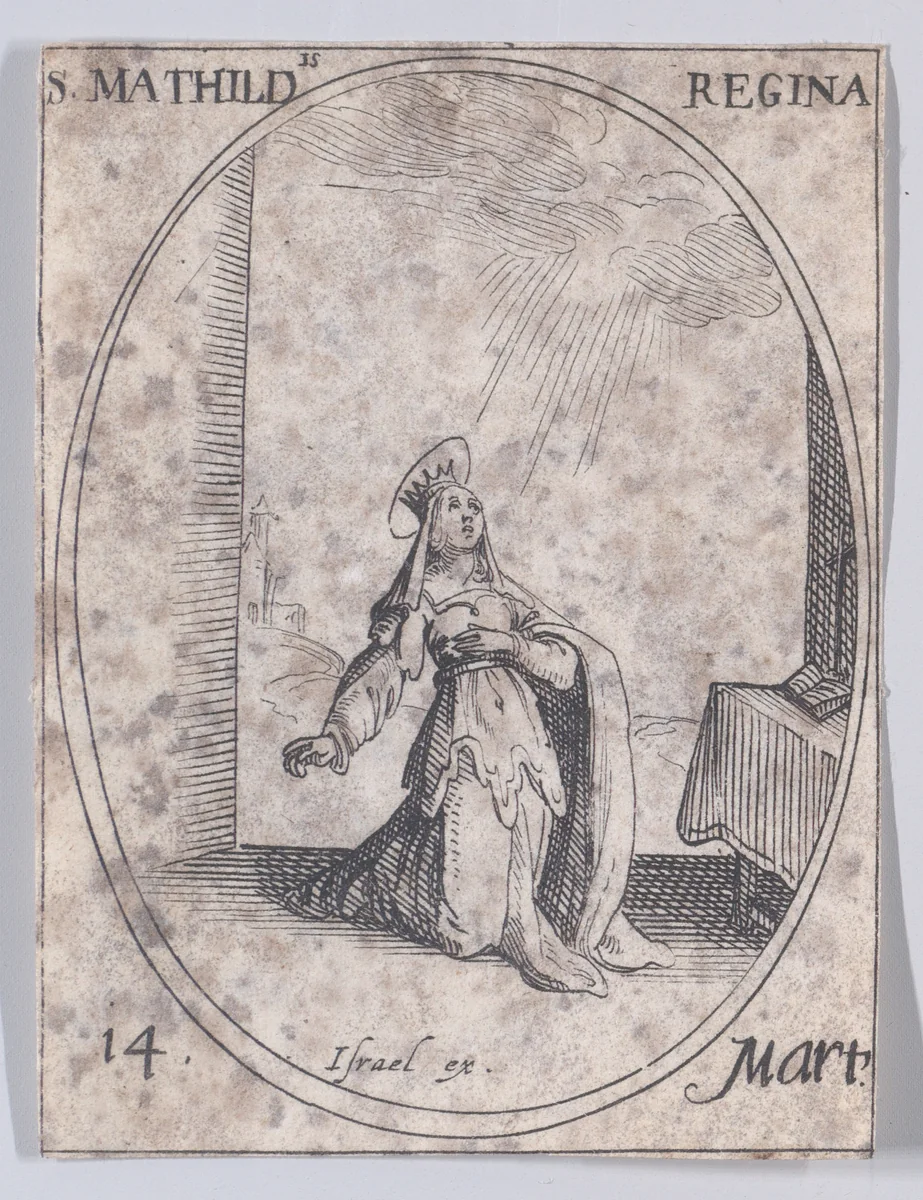 Ste. Mathilde, reine (St. Matilda, Queen), March 14th, from "Les Images De Tous Les Saincts et Saintes de L'Année" (Images of All of the Saints and Religious Events of the Year) by Jacques Callot, print, 1636