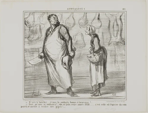 “- Mister butcher, I wish you a happy and healthy New Year… - What? This is going to be a nice one, this 1858… every grocer around the corner will be able to sell my mutton!…,” plate 481 from Actualités by Honoré-Victorin Daumier, print, 1858