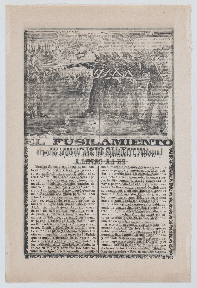 Broadsheet relating to the execution of a murderer named Dionisio Silverio, a firing squad in the upper section by José Guadalupe Posada, print, 1898-1908