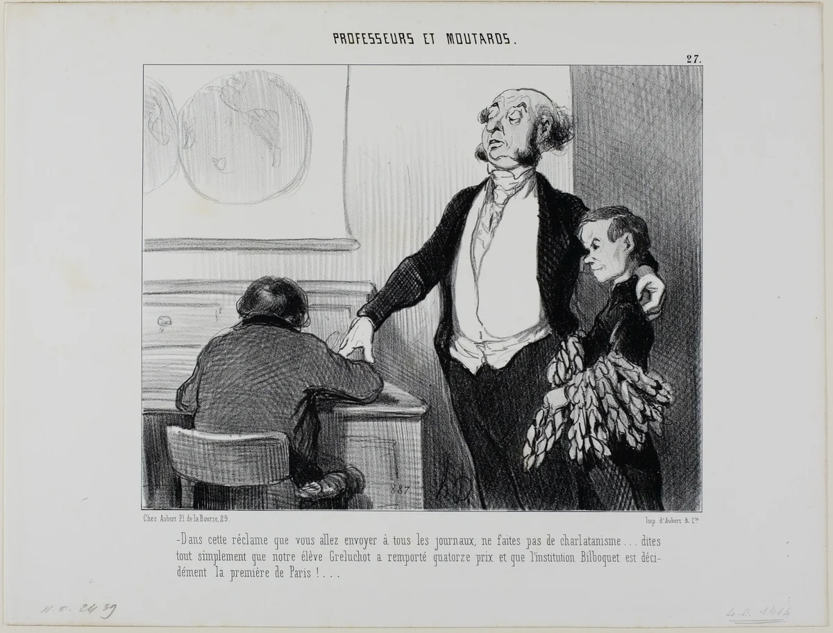 “- Please no exaggerations in this article which goes to all the newspapers. Write only that our pupil Greluchot has received fourteen prizes and that there is no doubt that the Institute Bilboquet is the finest in all of Paris!,” plate 27 from Professeurs Et Moutards by Honoré-Victorin Daumier, print, 1846