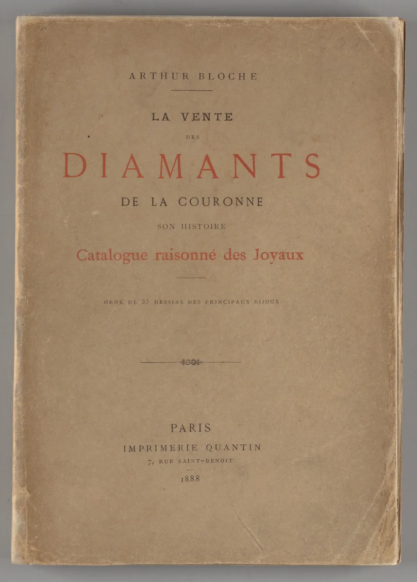 La vente des diamants de la couronne : son histoire, ses préparatifs, ses résultats : avec le catalogue raisonné des joyaux : précedé de la reproduction du catalogue officiel et orné de 35 dessins des principaux bijoux /par Arthur Bloche by Arthur Bloche, artwork, 1888