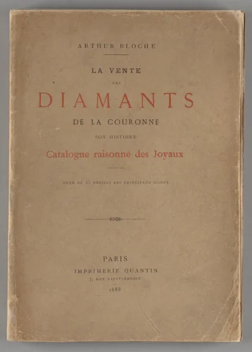 La vente des diamants de la couronne : son histoire, ses préparatifs, ses résultats : avec le catalogue raisonné des joyaux : précedé de la reproduction du catalogue officiel et orné de 35 dessins des principaux bijoux /par Arthur Bloche by Arthur Bloche, artwork, 1888