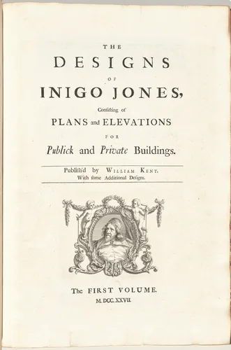 The Designs of Inigo Jones Consisting of Plans and Elevations for Publick and Private Buildings. Publish'd by William Kent, With some Additional Designs. The First [Second] Volume by William Kent, volume, 1727