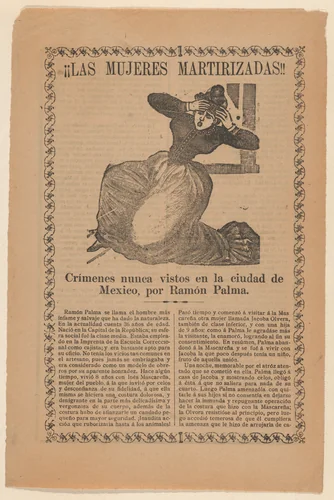 Broadsheet relating to the sensational story of a jealous man named Ramón Palma, who required extreme measures from his female lovers to demonstrate their loyalty to him by José Guadalupe Posada, print, 1886-1896