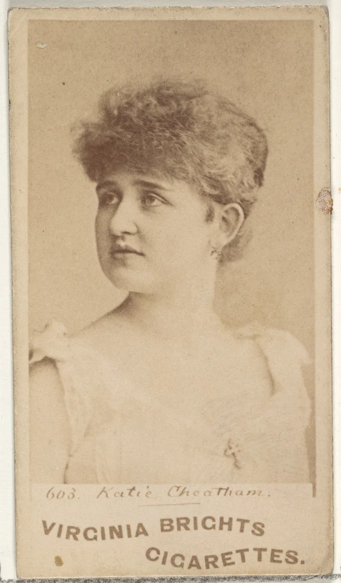Card 603, Katie Cheatham, from the Actors and Actresses series (N45, Type 1) for Virginia Brights Cigarettes by Allen & Ginter, photograph, 1885-1891