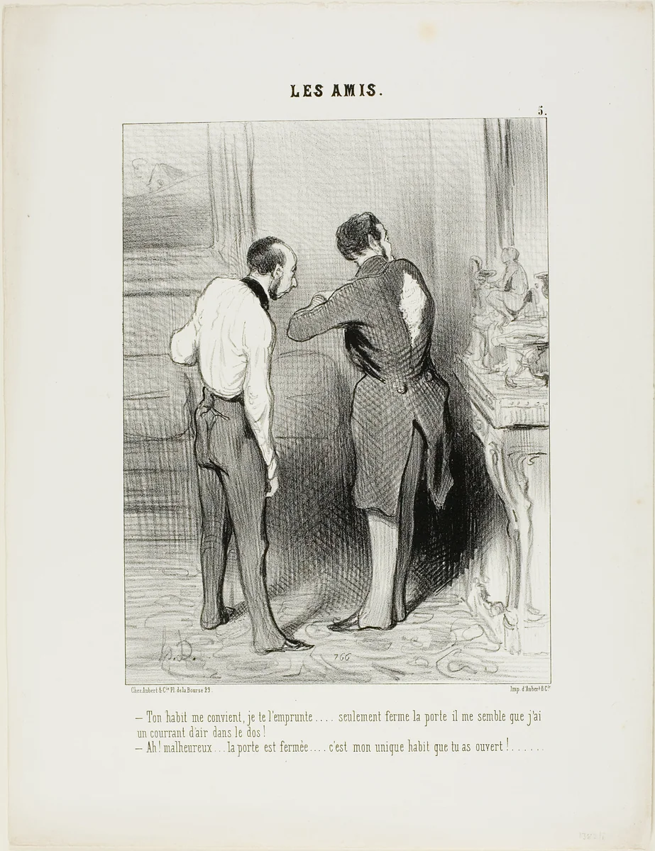 “- Your suit fits.... I'll borrow it from you... only, please close the door, I can feel a draft on my back. - Oh blast, the door is shut,..... but you just opened the only suit I have,” plate 5 from Les Amis by Honoré-Victorin Daumier, print, 1845