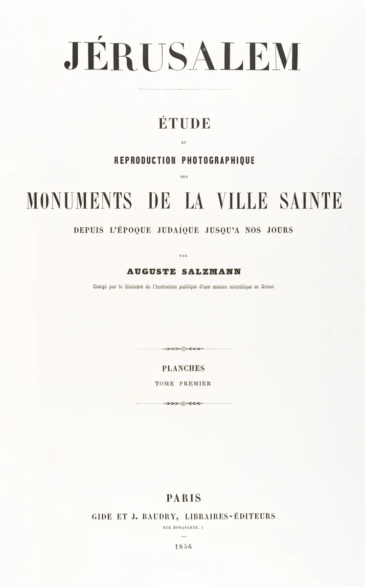 Jerusalem, Etude et reproduction photographique des monuments de la ville sainte depuis l' époque judaique jusqu'à nos jours 1856 by Auguste Salzmann, other, 1854-1859