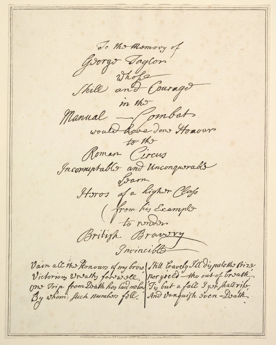 To the Memory of George Taylor Whose Skill and Courage in Manual Combat Would Have Done Honour to the Roman Circus... (Epitaph) by Richard Livesay, print, 1782