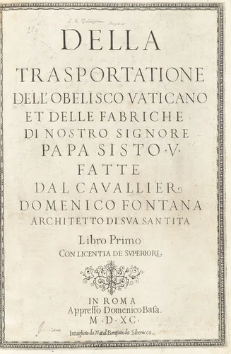 Della Trasportatione dell'Obelisco Vaticano et delle Fabrishe di Nostro Signore Papa Sisto v Fatte dal Cavallier Domenico Fontana Architetto di Sua Santita. Libro Primo by Domenico Fontana, volume, 1590