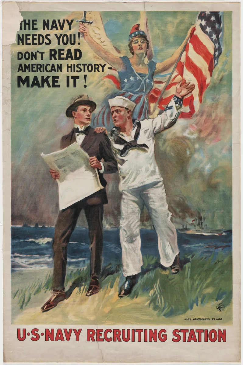 The Navy Needs You! Don't Read American History - Make It! U.S. Navy Recruiting Station by James Montgomery Flagg, design, 1914