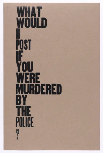 What Would I Post If You Were Murdered By The Police? by Amos Kennedy, print, 2020