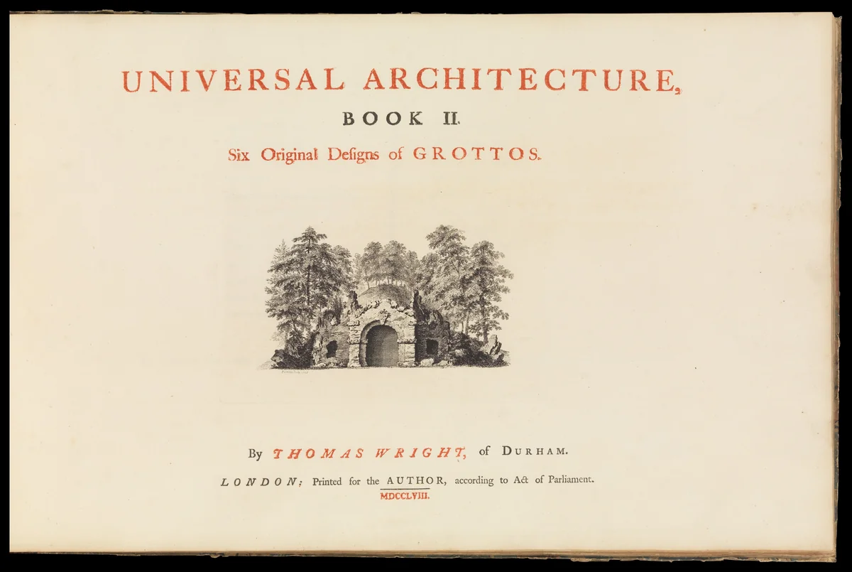 Universal Architecture: Book I, Six Original Designs of Arbours; Book II, Six Original Designs for Grottoes by Thomas Wright, book, 1755-1758