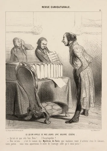This is What Nowadays is Called a Light Work. “- My God, what's this!.... an encyclopaedia? “- No sir.... it is the novel 'the mysteries of Paris' that Madame bought at the bookshop of our Master. We will bring you the rest of the oeuvre as soon as it appears,” This is What the Royal Printer is Sending Us. “- What! I was told I would get some light documentation about the question in question. - That's right, monsieur, we'll bring you the rest right away,” plate 13 from Revue Caricaturale by Honoré-Victorin Daumier, print, 1843