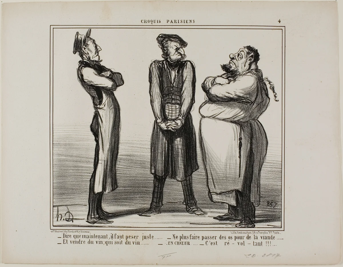 “- Incredible... but we now have to give the exact weight! - and we can no longer sell bones for meat - and wine really has to be wine! - all together now: It's DISGUSTING!,” plate 4 from Croquis Parisiens by Honoré-Victorin Daumier, print, 1856