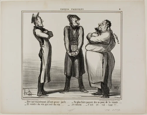 “- Incredible... but we now have to give the exact weight! - and we can no longer sell bones for meat - and wine really has to be wine! - all together now: It's DISGUSTING!,” plate 4 from Croquis Parisiens by Honoré-Victorin Daumier, print, 1856