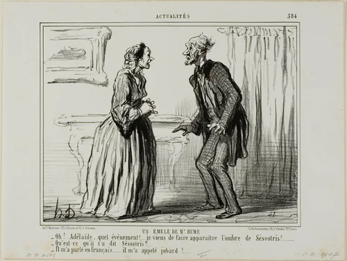 A Rival of Mr. Hume's. “- Oh Adelaide, what an experience.... I just made the shadow of Sesostris appear in front of me! - And what did Sesostris say to you? - He spoke to me in French.. and called me a mug!,” plate 384 from Actualités by Honoré-Victorin Daumier, print, 1857